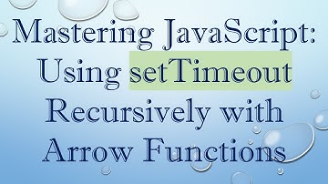 Mastering JavaScript: Using setTimeout Recursively with Arrow Functions