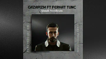 Gazapizm ft Ferhat Tunç - Şimdi Nerdesin mix