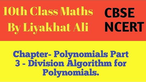 Class 10 Maths - Polynomials Part 3 - Division Algorithm for Polynomials