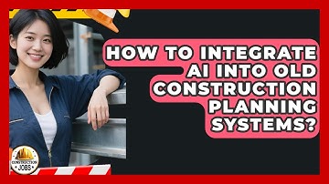 How To Integrate AI Into Old Construction Planning Systems? - Construction Jobs