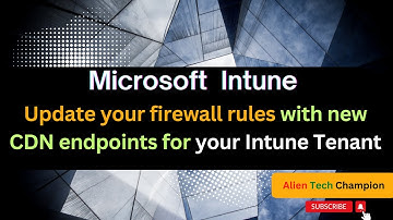 MS234- Update your firewall rules with new CDN endpoints for your Intune Tenant