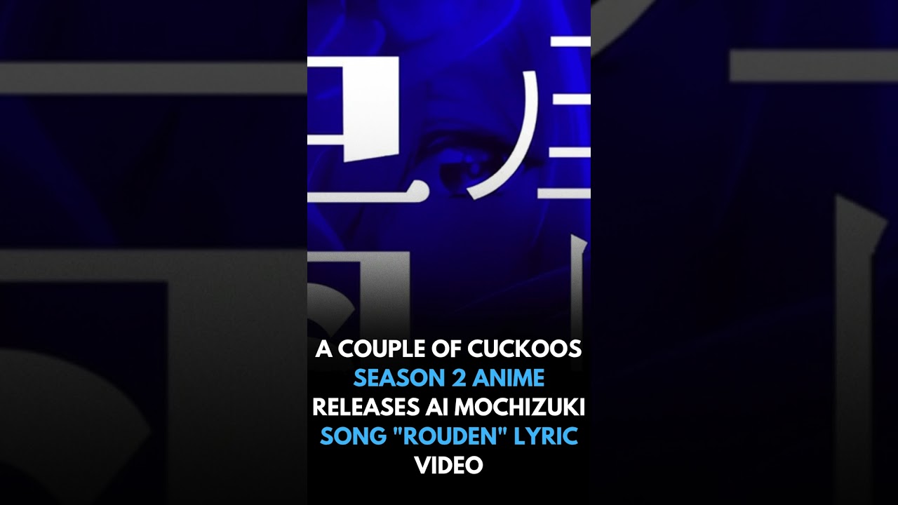 A Couple of Cuckoos Season 2 Anime Releases Ai Mochizuki Song "Rouden" Lyric Video
