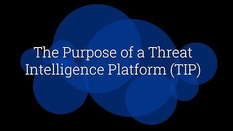 The Purpose of a Threat Intelligence Platform (TIP)