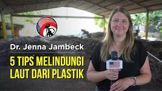 Dr. Jenna Jambeck - 5 Tips Melindungi Laut dari Plastik