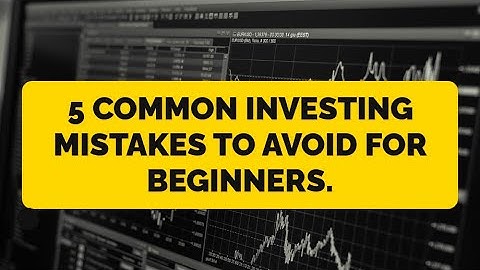 5 Common Investing Mistakes to Avoid for Beginners.