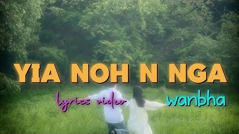 🥀YIA NOH N NGA🥀// WANBHA \\ LYRICS VIDEO// XML FILE IN DESCRIPTION 