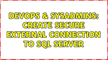 DevOps & SysAdmins: Create Secure External Connection To Sql Server (3 Solutions!!)
