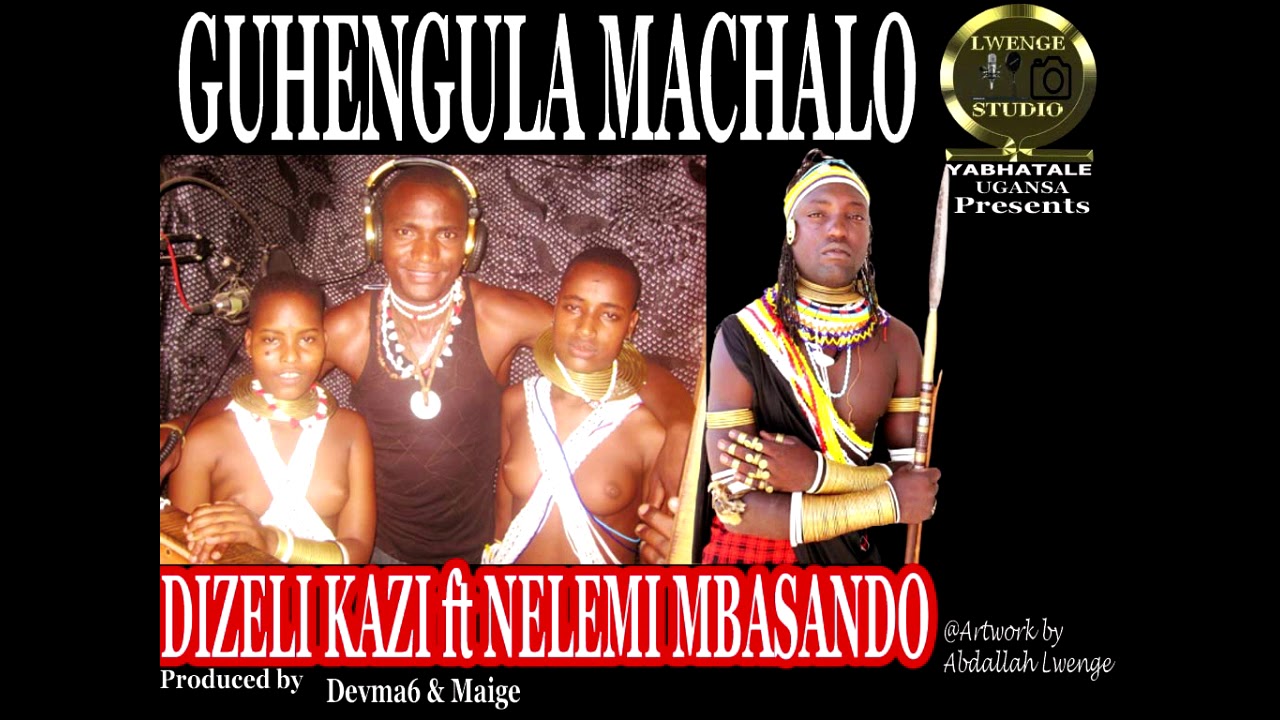 DIZELI KAZI ft NELEMI MBASANDO   GUHENGULA MACHALOOfficial Audio Ugansa