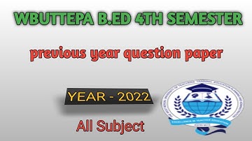 WBUTTEPA B.Ed 4th semester || Year 2022 || All subject previous year question paper ||#bed #wbuttepa