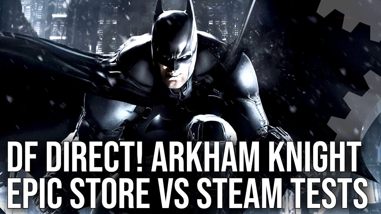 DF Direct: Batman Arkham Knight PC Epic Store vs Steam - Does It Finally  Run Well? - YouTube