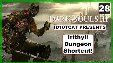 Dark Souls 3 - Irithyll Dungeon Shortcut! - Episode 28 - LP With ID10TCAT