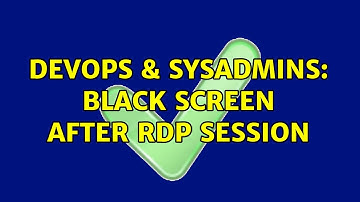 DevOps & SysAdmins: Black Screen After RDP Session (5 Solutions!!)
