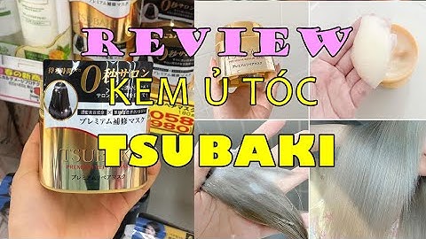 Kem ủ tóc Tsubaki vàng review