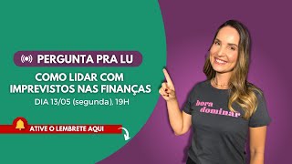 Pergunta pra Lu #283: Como lidar com imprevistos nas finanças