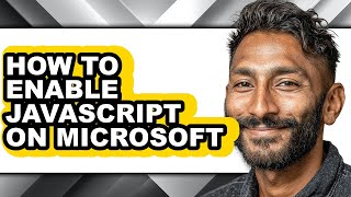 How to Enable Javascript on Microsoft - Full Guide