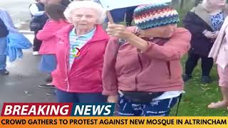 Breaking News Crowd Gathers To Protest Against New Mosque In Timperley, Greater Manchester