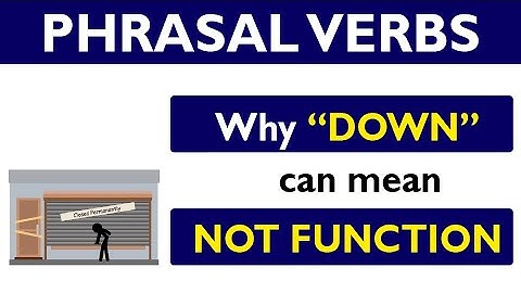 Phrasal verb prepositions: DOWN part 05: DOWN means NOT FUNCTIONING