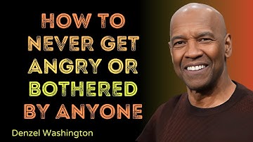 How to Never Get Angry or Bothered by Anyone | Denzel Washington Powerful Motivational Speech