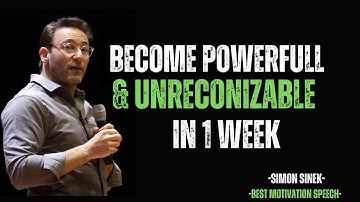 BECOME POWERFUL & UNRECOGNIZABLE IN 1 WEEK – MOTIVATIONAL SPEECH | SIMON SINEK |