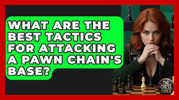 What Are The Best Tactics For Attacking A Pawn Chain