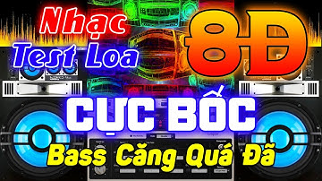 Nhạc TEST Loa Remix Cực Đỉnh 8D - LK Nhạc Disco REMIX Hải Ngoại - Bass Căng Đét Cháy Khét Chung Cư