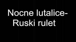 Video thumbnail of "Nocne lutalice-ruski rulet"