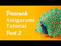 Peacock amigurumi tutorial part 2  crochet a realistic peacock