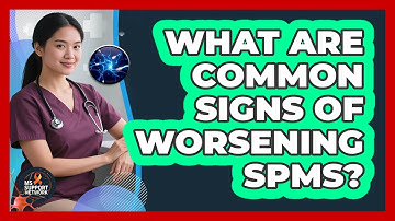 What Are Common Signs Of Worsening SPMS?