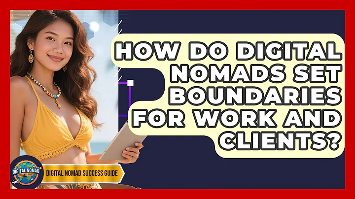 How Do Digital Nomads Set Boundaries For Work And Clients? - Digital Nomad Success Guide