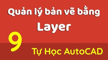 Tự Học AutoCAD-Bài 9- Quản Lý Bản Vẽ Bằng Layer