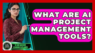What Are AI Project Management Tools? - AI and Machine Learning Explained