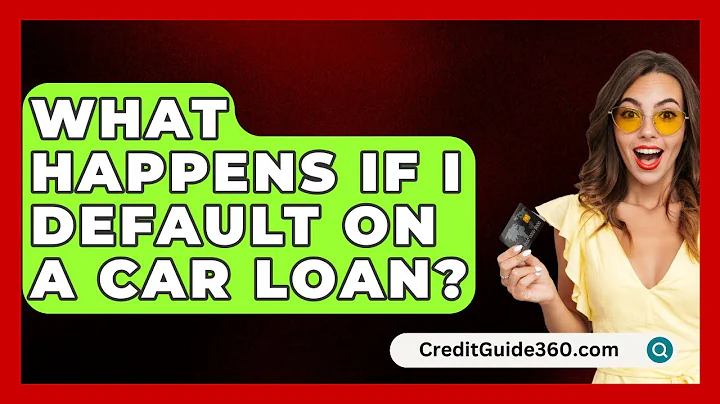 What Happens If I Default on a Car Loan? - CreditGuide360.com