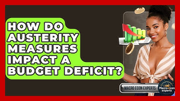 How Do Austerity Measures Impact A Budget Deficit? - Macroecon Experts