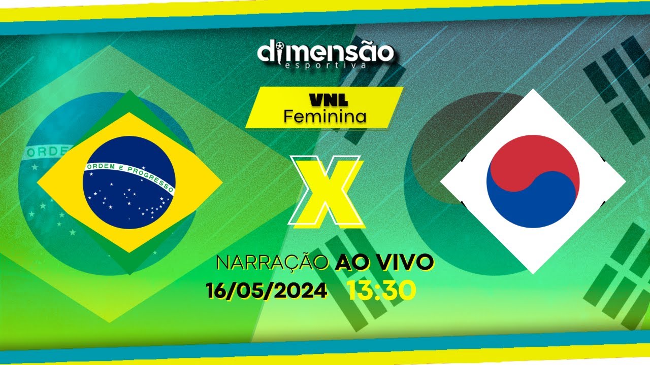 VNL Feminina 2024 Brasil x Coréia do Sul (NARRAÇÃO AO VIVO) Dimensão