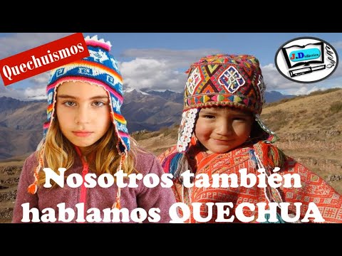 LOS QUECHUISMOS ..."Nosotros también hablamos quechua".