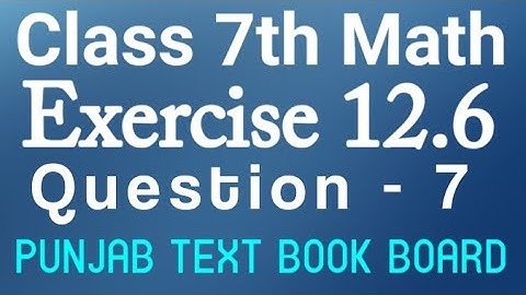 7th Class Math Chapter 12 Exercise 12.6 Q7-Class 7 Math Unit 12 E.X 12.6 Question 7 Punjab Text Book