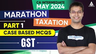 CA Inter May'24 | Marathons | Taxation | Case Based MCQs - GST - Part 1 | CA Nishant Kumar