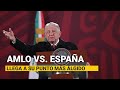 AMLO vs. España: La reciente historia de desencuentros llega a su punto más álgido