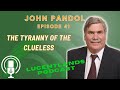Lucentlands podcast ep 41 the tyranny of the clueless  john pandol