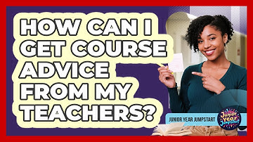 How Can I Get Course Advice From My Teachers?