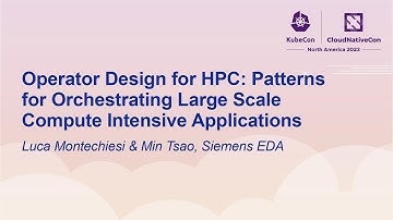 Operator Design for HPC: Patterns for Orchestrating Large Scale Compu... Luca Montechiesi & Min Tsao