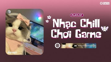 Playlist Nhạc Bùng Nổ Chơi Game Ván Nào Cũng Thắng | 20 là khi mà ta.. Chuyện Chúng Ta Sau Này
