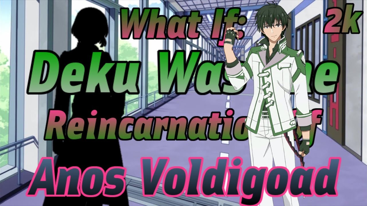 What If Deku was The Reincarnation of Anos Voldigoad(2K Special)