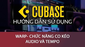Hướng Dẫn Cubase: Chức năng Co kéo Bản nhạc -Warp trong Cubase