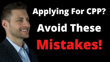 Avoid These Mistakes When Applying For CPP!