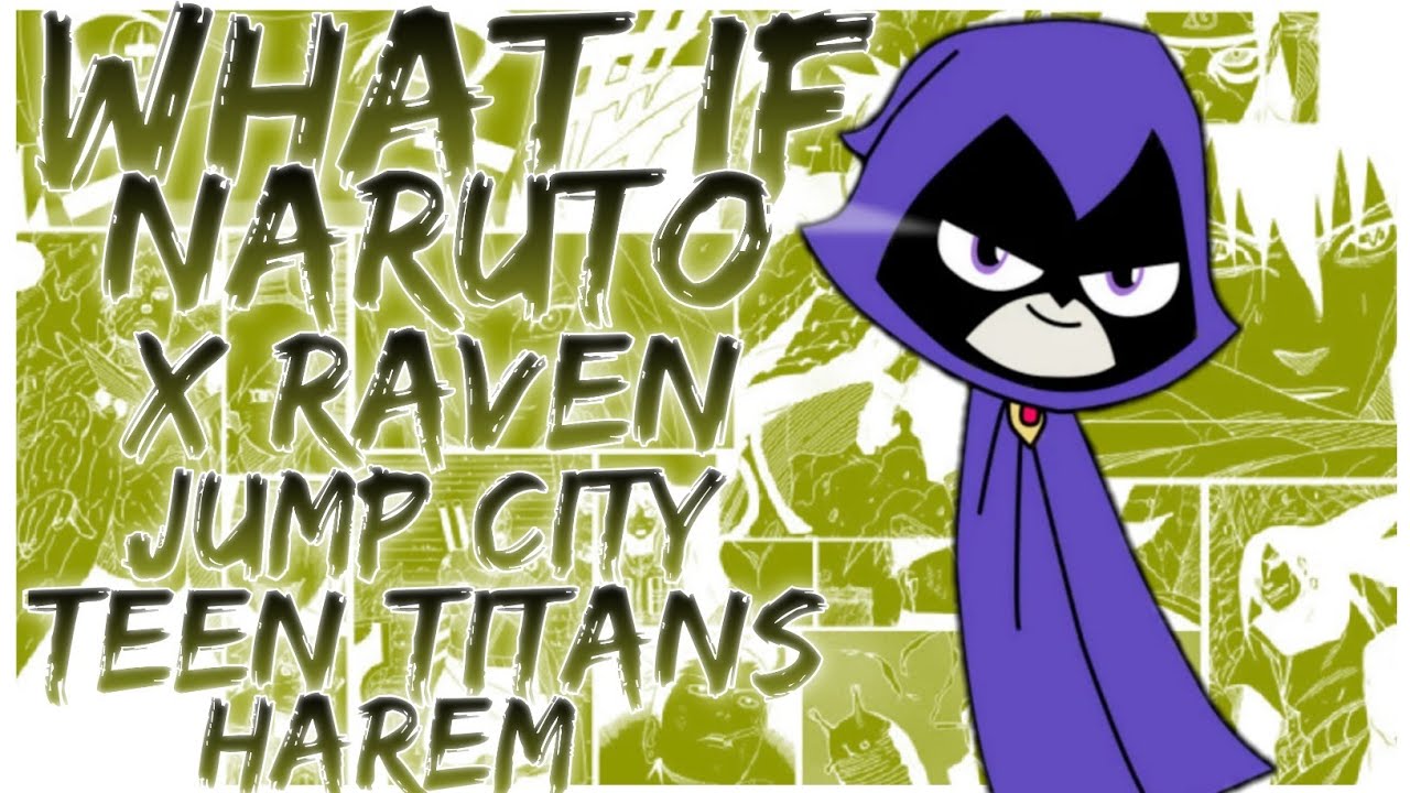 what if Naruto x raven jump city teen Titans harem