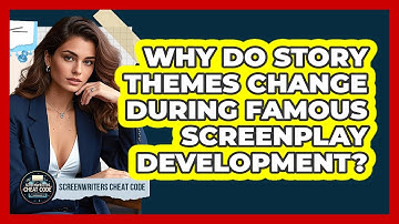 Why Do Story Themes Change During Famous Screenplay Development? - Screenwriter