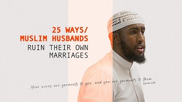 25 Ways Muslim Husbands Ruin Their Own Marriage | Ustadh Abdulrahman Hassan #AMAU