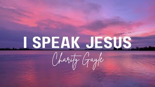 Charity Gayle | I Speak Jesus (Lyrics) Ft. Steven Musso - Live Version