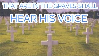 And shall come forth (JOHN 5:28-29)